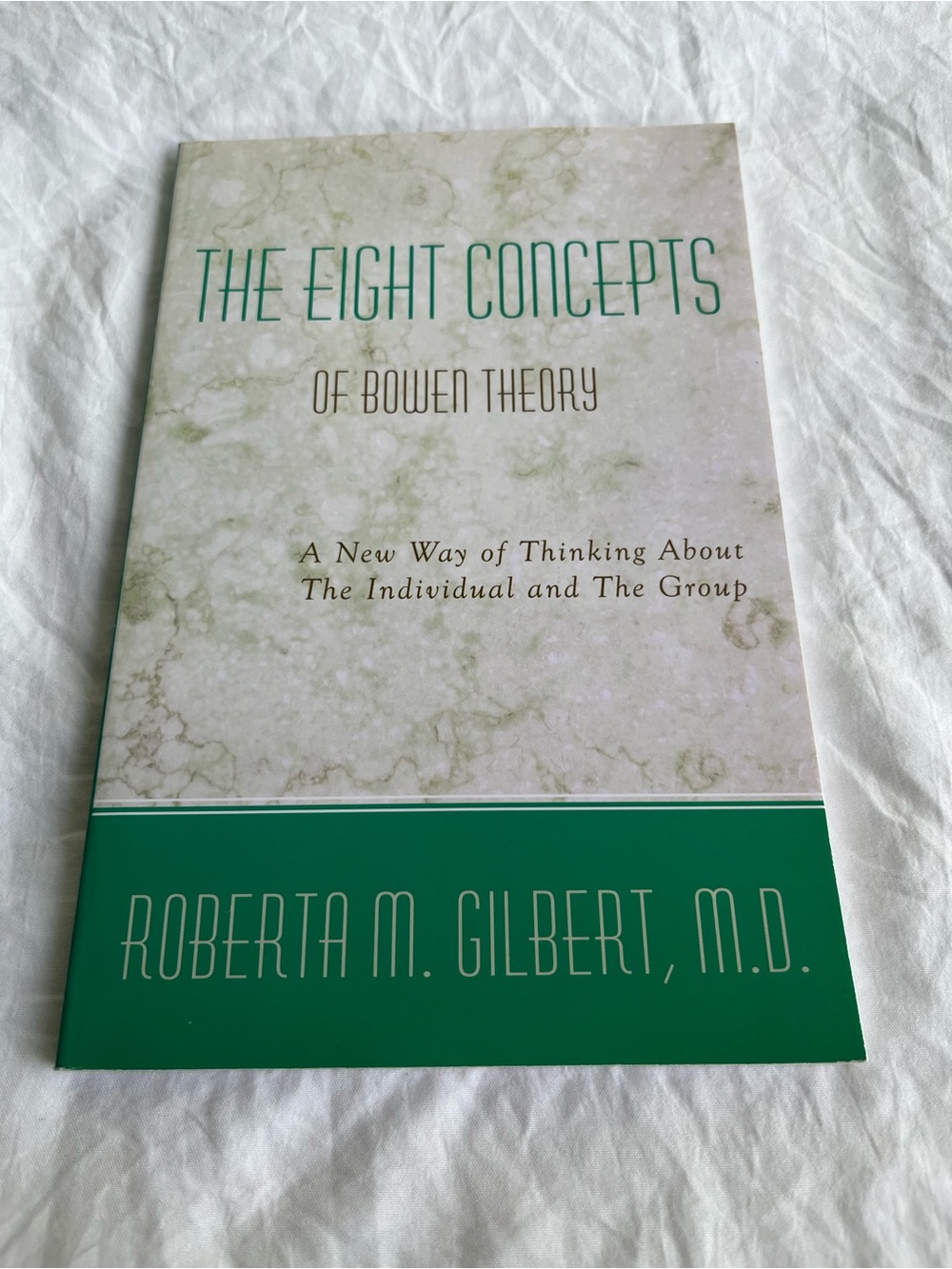 Eight Concepts of Bowen Theory : A New Way of Thinking about the Individual and